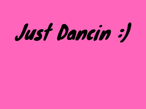 Just dancin