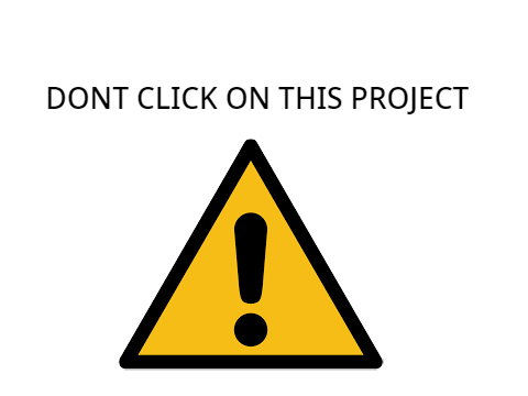DONT CLICK ON THIS PROJECT!