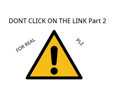 DONT CLICK ON THE LINK! Part 2