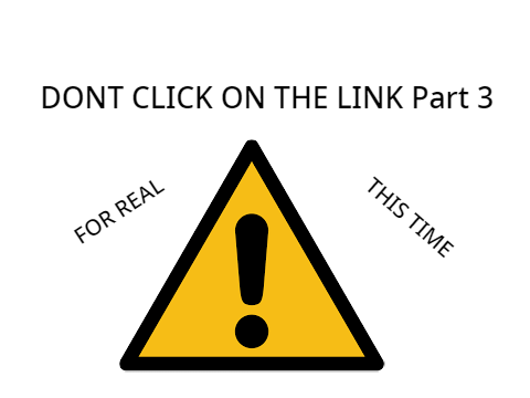 DONT CLICK ON THE LINK! Part 3