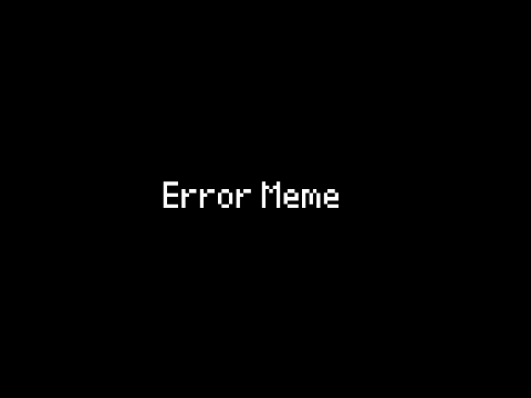Error Meme // Animation Meme
