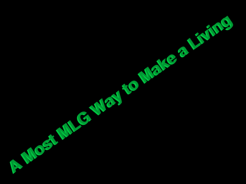 A Most MLG Way to Make a Living