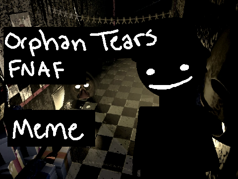 OPHAN TEARS! || FNAF Memix