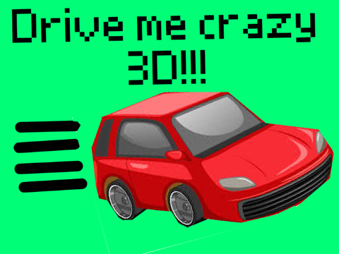Drive me crazy 3D!