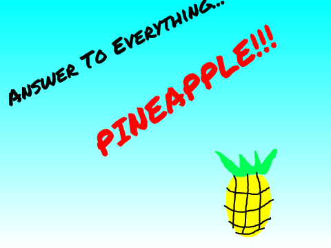 Answer To Everything...Pineapple
