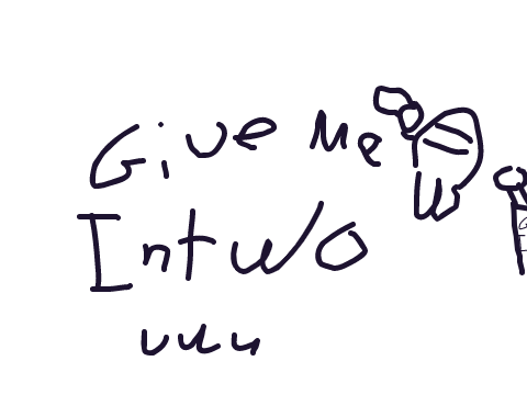 Me want an intwo *uwu*