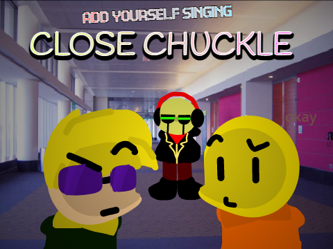 Close Chuckle i and my friend