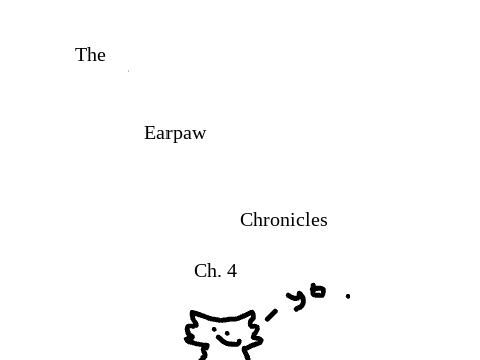 The Earpaw Chronicles Chapter 4?!