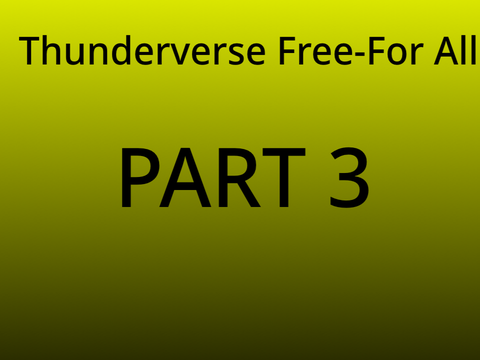 Thunderverse Free-For All Part 3