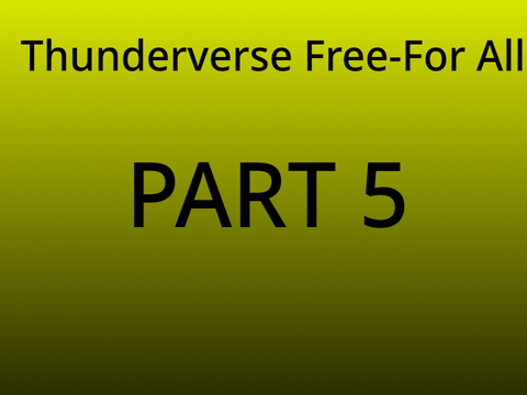 Thunderverse Free-For All Part 5