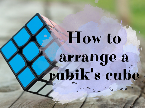 How to arrange a rubik's cube ~ easy tutorial