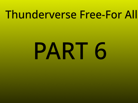 Thunderverse Free-For All Part 6