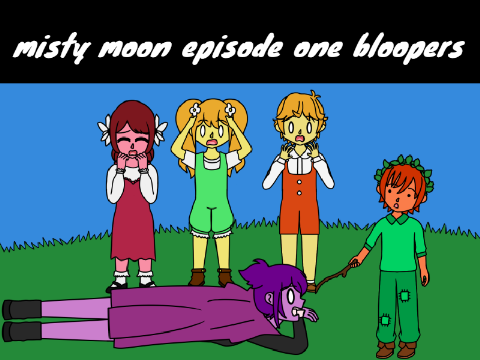 Misty Moon Episode One Bloopers