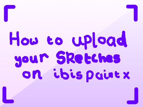 ➥ 002┊ Tutorial- How to upload your sketches on ibis paint x