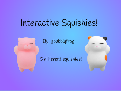 ~Interactive Squishies~ [Now With Sound!]