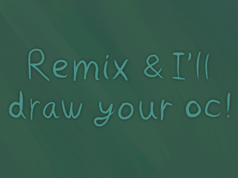 Remix and I’ll draw your oc! Open!
