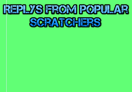 Replys From Popular Scratchers :O