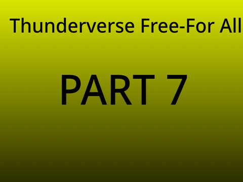 Thunderverse Free-For All Part 7