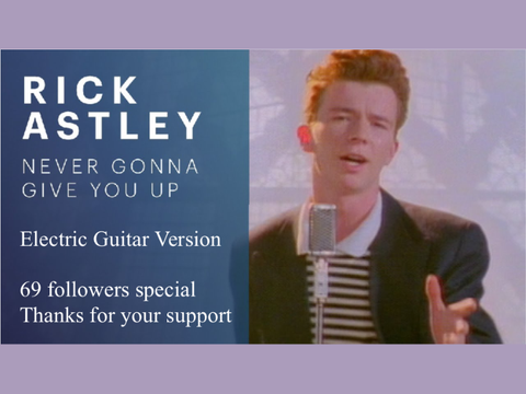 69 followers special: Never Gonna Give You Up (Electric Guitar and Piano and God Version) remix
