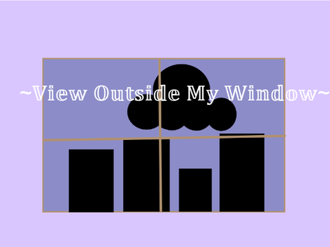~View Outside My Window~