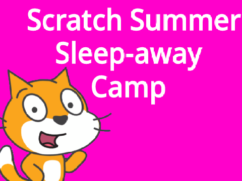 Scratch Summer Sleep-away Camp! 2022