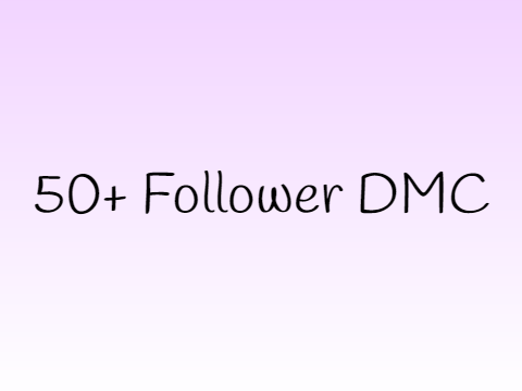 (CLOSED) 50+ Follower DMC :> (CLOSED)