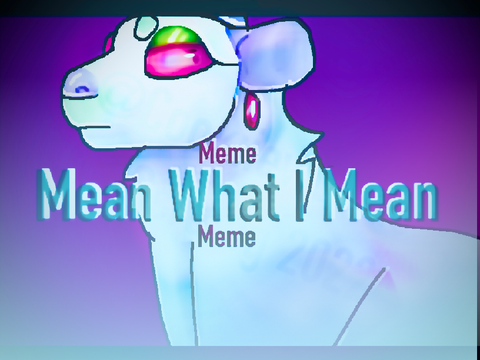 Mean What I Mean: ANIMATION MEME 