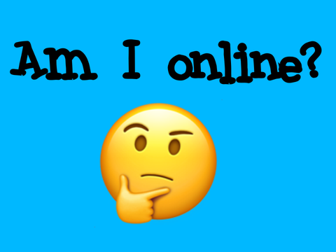 Am I online?  
