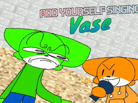 (OLD) Add yourself/your oc singing Vase (0)
