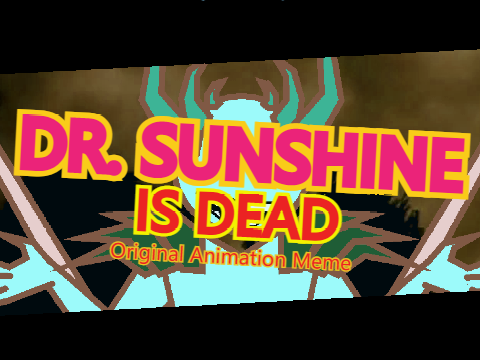 Dr. Sunshine is Dead || Original Animation Meme