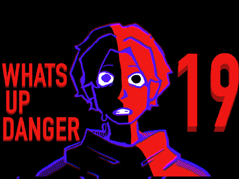 Pt. 19 -What's Up Danger- 