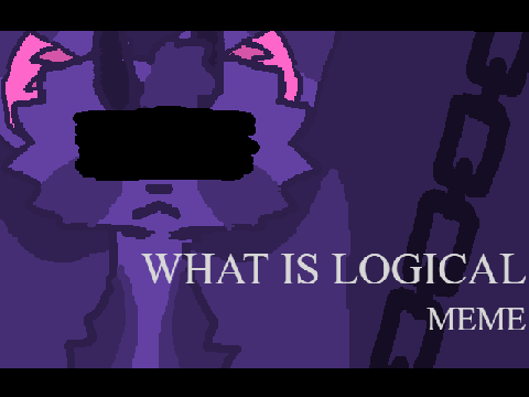 WHAT IS LOGICAL? || MEME