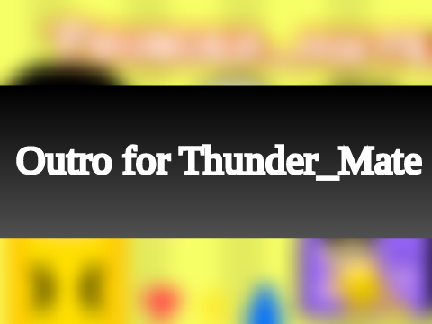 Outro for Thunder_mate