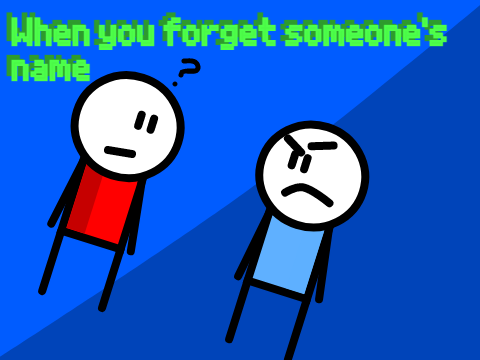 When you forget someones name