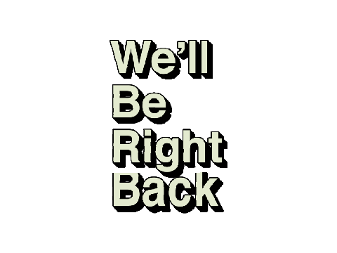 we will be right back
