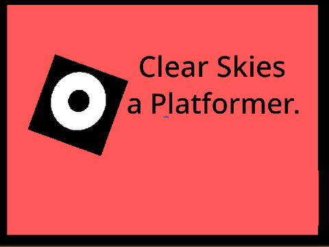 Clear Skies, a Platformer.