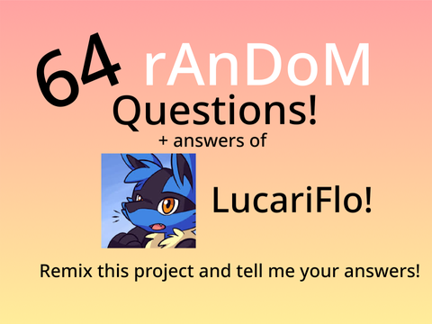 64 random questions! remix - my answers (LucariFlo)