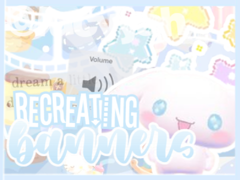recreating banners ♬₊˚