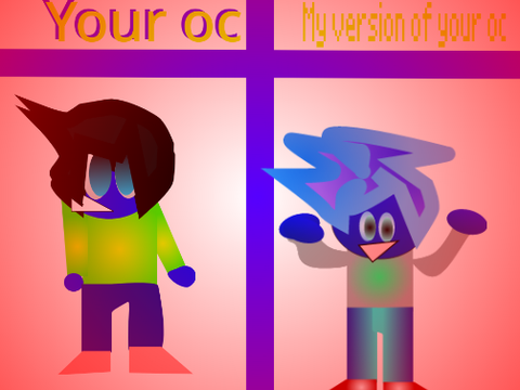 I will make your oc in my version