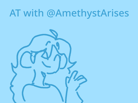 AT with @AmethystArises