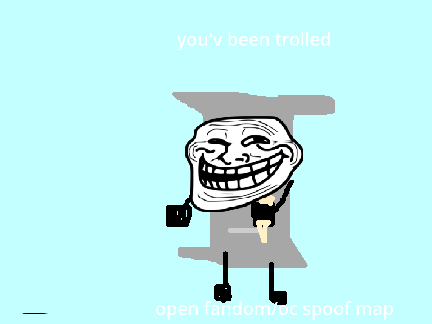you've been trolled open fandom/oc spoof map
