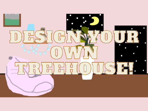 Design Your Own Treehouse!