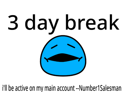 3 day break.