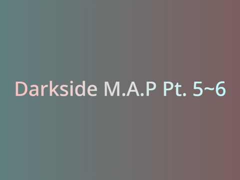 Darkside MAP Pt.5 + Pt.6