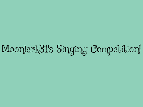 (Open) Moonlark31’s Singing Competition remix
