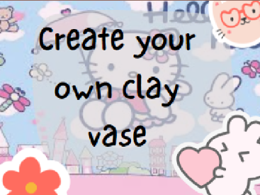 Create your own Clay vase!