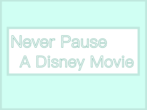 Never Pause a Disney Movie