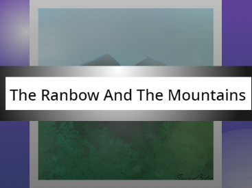 The rainbow and The mountains [ Art ]
