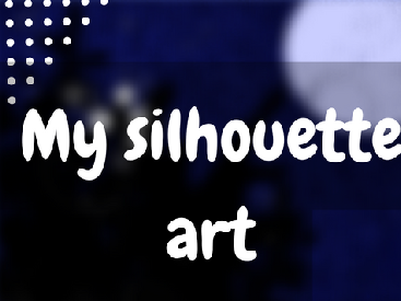 My silhouette art 