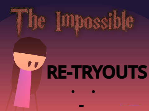 (OPEN) The Impossibles RE-tryouts
